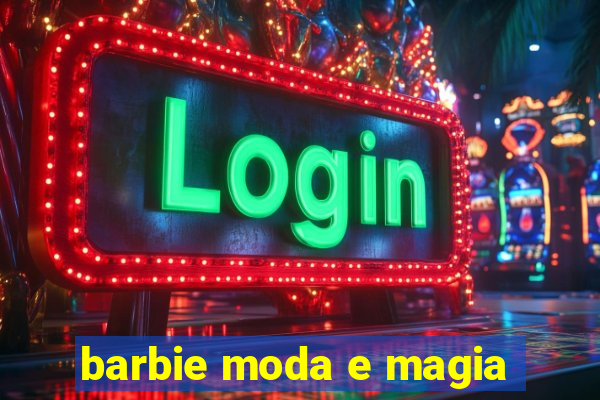 barbie moda e magia